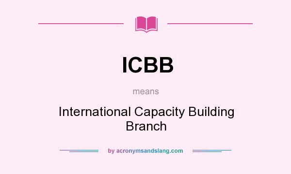 What does ICBB mean? It stands for International Capacity Building Branch