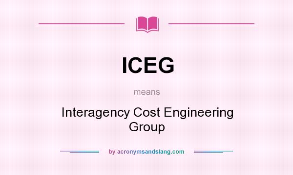What does ICEG mean? It stands for Interagency Cost Engineering Group