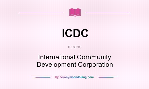 What does ICDC mean? It stands for International Community Development Corporation