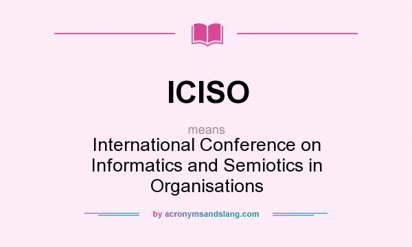 What does ICISO mean? It stands for International Conference on Informatics and Semiotics in Organisations