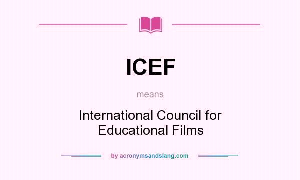 What does ICEF mean? It stands for International Council for Educational Films