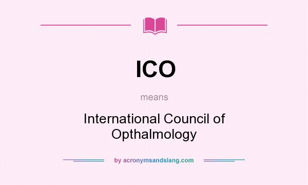 What does ICO mean? It stands for International Council of Opthalmology