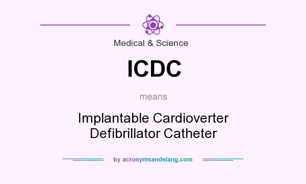 What does ICDC mean? It stands for Implantable Cardioverter Defibrillator Catheter