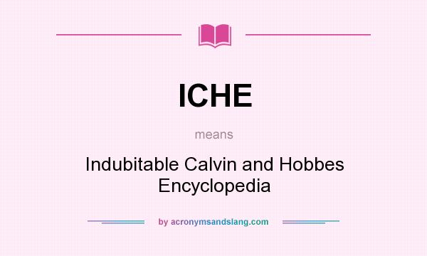 What does ICHE mean? It stands for Indubitable Calvin and Hobbes Encyclopedia