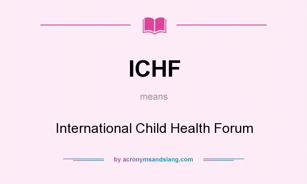 What does ICHF mean? It stands for International Child Health Forum