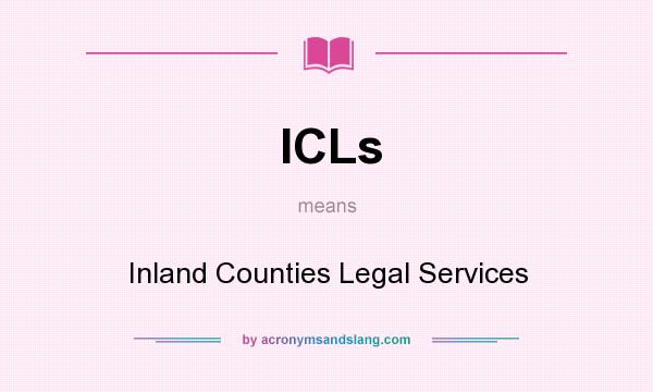 What does ICLs mean? It stands for Inland Counties Legal Services