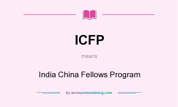What does ICFP mean? It stands for India China Fellows Program
