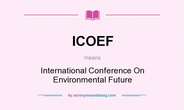 What does ICOEF mean? It stands for International Conference On Environmental Future