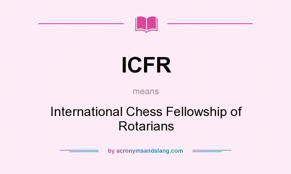 What does ICFR mean? It stands for International Chess Fellowship of Rotarians