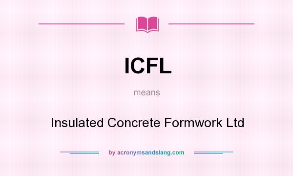 What does ICFL mean? It stands for Insulated Concrete Formwork Ltd