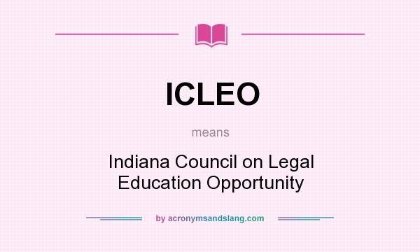 What does ICLEO mean? It stands for Indiana Council on Legal Education Opportunity