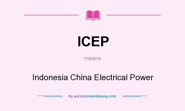 What does ICEP mean? It stands for Indonesia China Electrical Power