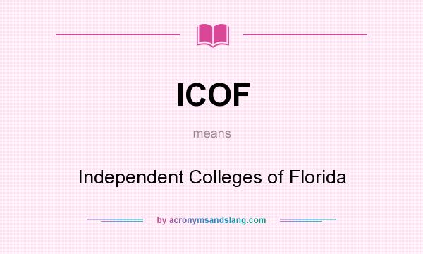 What does ICOF mean? It stands for Independent Colleges of Florida