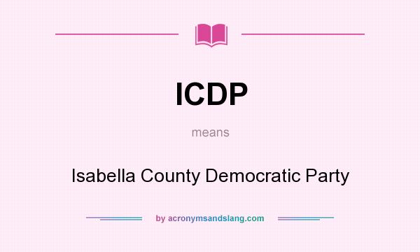 What does ICDP mean? It stands for Isabella County Democratic Party