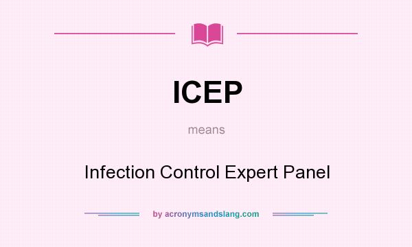 What does ICEP mean? It stands for Infection Control Expert Panel