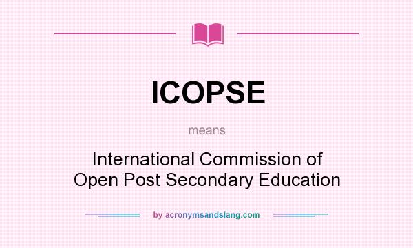 What does ICOPSE mean? It stands for International Commission of Open Post Secondary Education