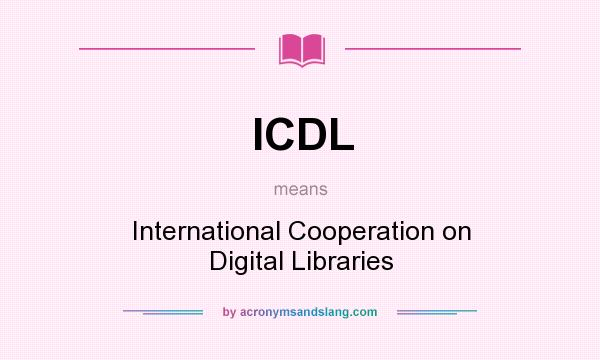 What does ICDL mean? It stands for International Cooperation on Digital Libraries
