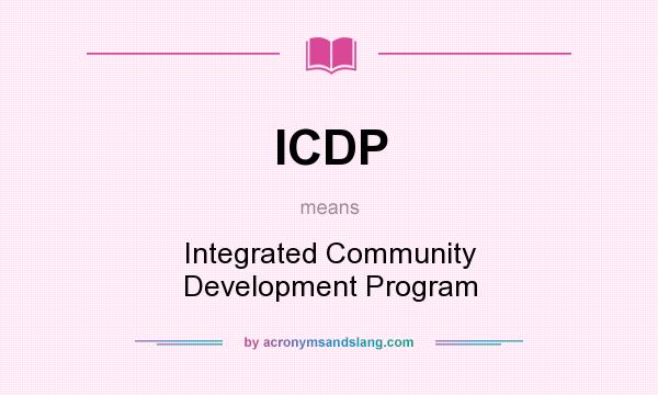 What does ICDP mean? It stands for Integrated Community Development Program