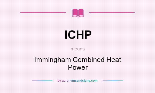 What does ICHP mean? It stands for Immingham Combined Heat Power