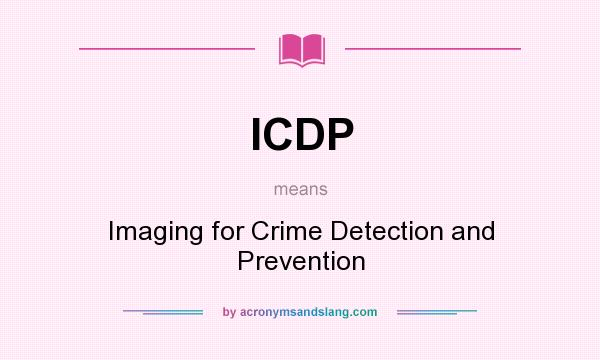 What does ICDP mean? It stands for Imaging for Crime Detection and Prevention