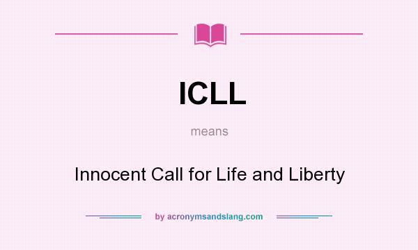 What does ICLL mean? It stands for Innocent Call for Life and Liberty