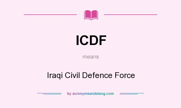 What does ICDF mean? It stands for Iraqi Civil Defence Force