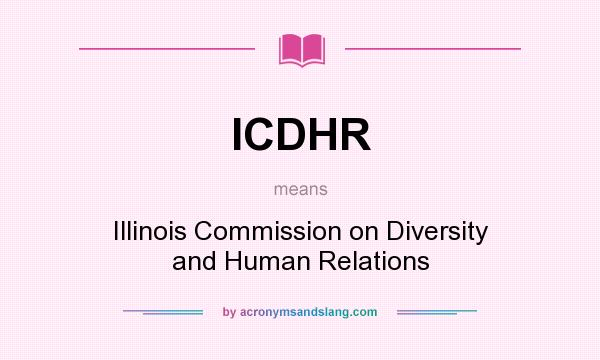 What does ICDHR mean? It stands for Illinois Commission on Diversity and Human Relations