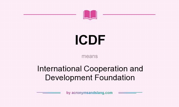 What does ICDF mean? It stands for International Cooperation and Development Foundation