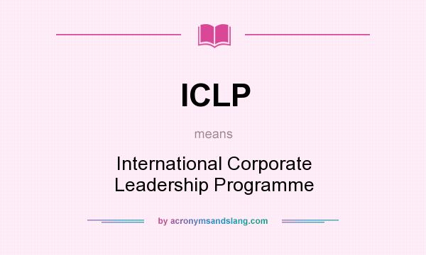 What does ICLP mean? It stands for International Corporate Leadership Programme