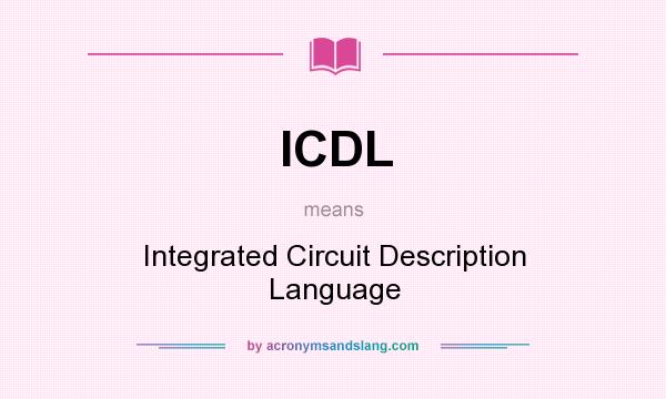 What does ICDL mean? It stands for Integrated Circuit Description Language