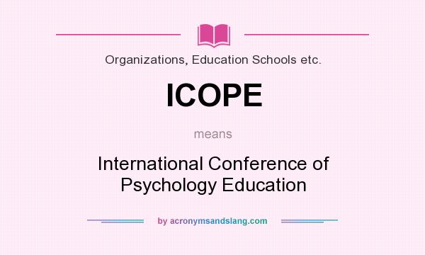 What does ICOPE mean? It stands for International Conference of Psychology Education