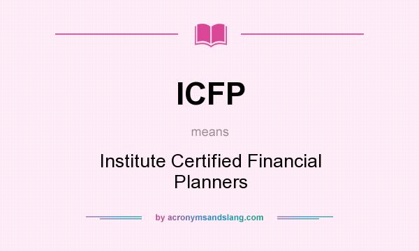 What does ICFP mean? It stands for Institute Certified Financial Planners
