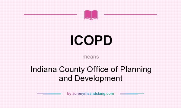 What does ICOPD mean? It stands for Indiana County Office of Planning and Development