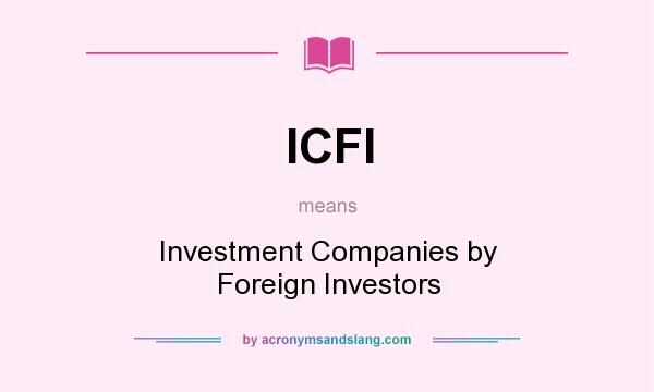 What does ICFI mean? It stands for Investment Companies by Foreign Investors