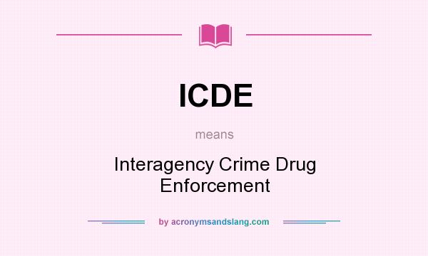 What does ICDE mean? It stands for Interagency Crime Drug Enforcement