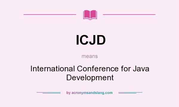 What does ICJD mean? It stands for International Conference for Java Development