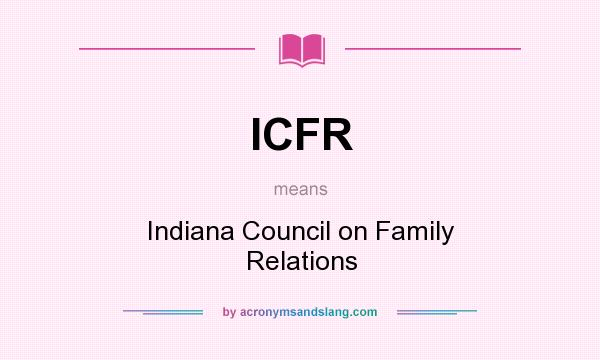 What does ICFR mean? It stands for Indiana Council on Family Relations