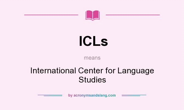 What does ICLs mean? It stands for International Center for Language Studies