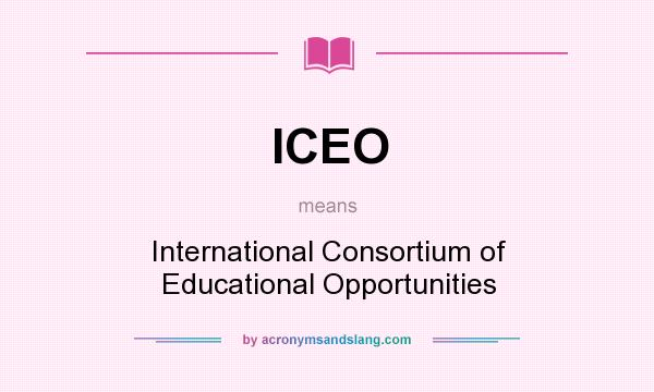What does ICEO mean? It stands for International Consortium of Educational Opportunities
