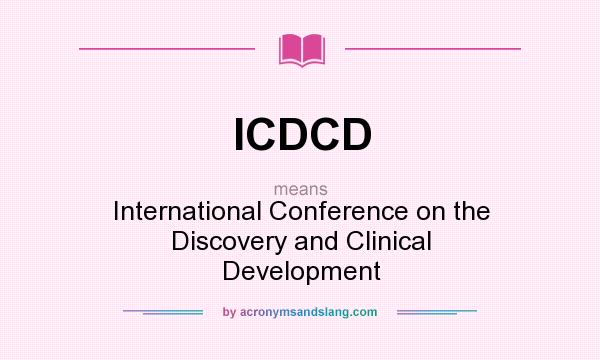 What does ICDCD mean? It stands for International Conference on the Discovery and Clinical Development