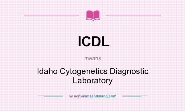 What does ICDL mean? It stands for Idaho Cytogenetics Diagnostic Laboratory
