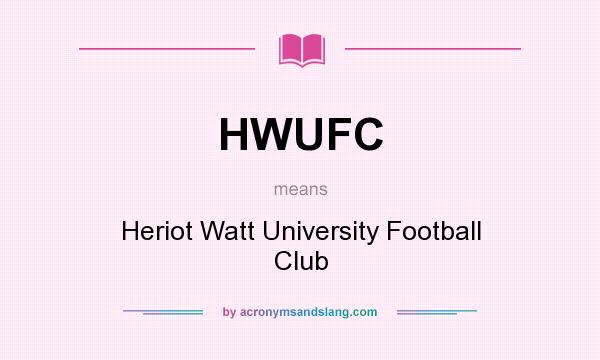 What does HWUFC mean? It stands for Heriot Watt University Football Club