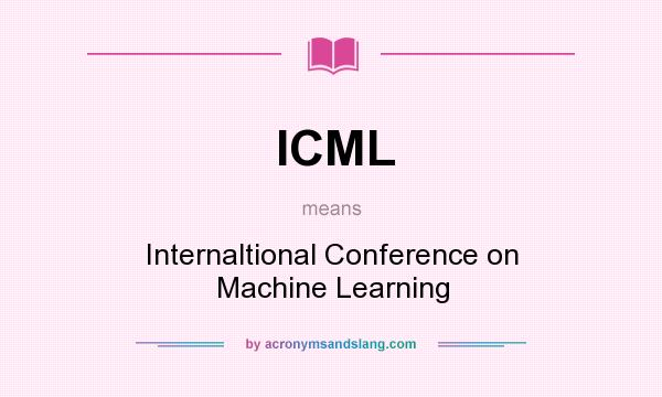 What does ICML mean? It stands for Internaltional Conference on Machine Learning