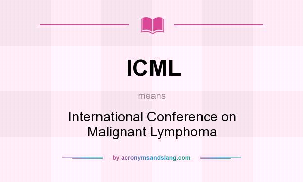 What does ICML mean? It stands for International Conference on Malignant Lymphoma