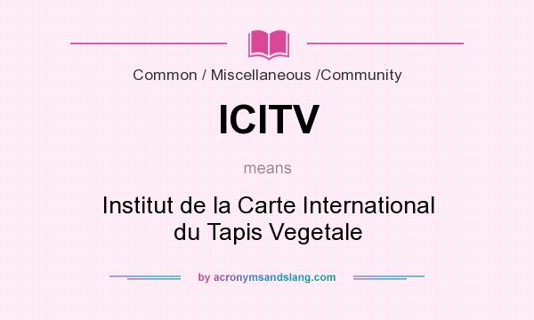 What does ICITV mean? It stands for Institut de la Carte International du Tapis Vegetale