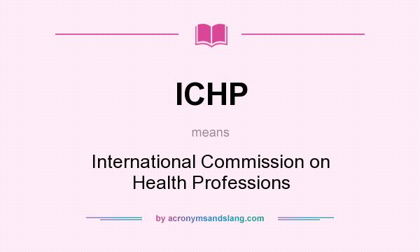 What does ICHP mean? It stands for International Commission on Health Professions