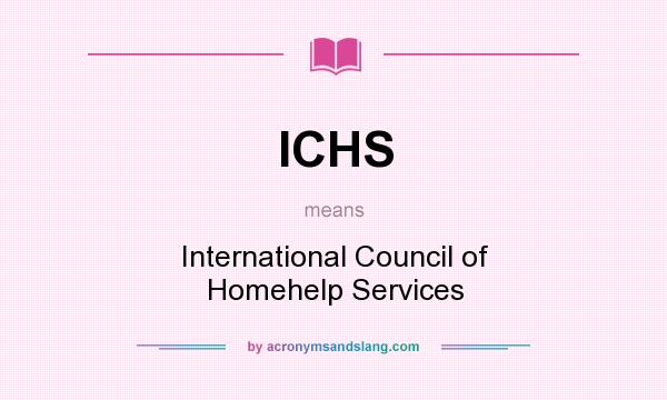 What does ICHS mean? It stands for International Council of Homehelp Services