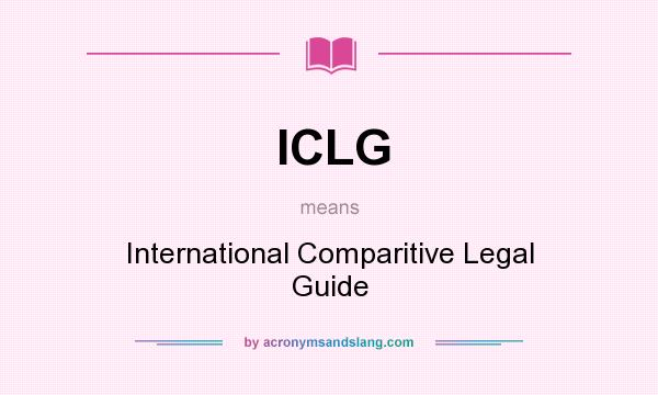 What does ICLG mean? It stands for International Comparitive Legal Guide