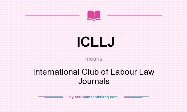 What does ICLLJ mean? It stands for International Club of Labour Law Journals