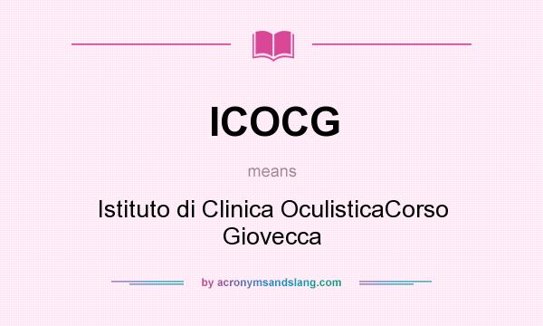 What does ICOCG mean? It stands for Istituto di Clinica OculisticaCorso Giovecca